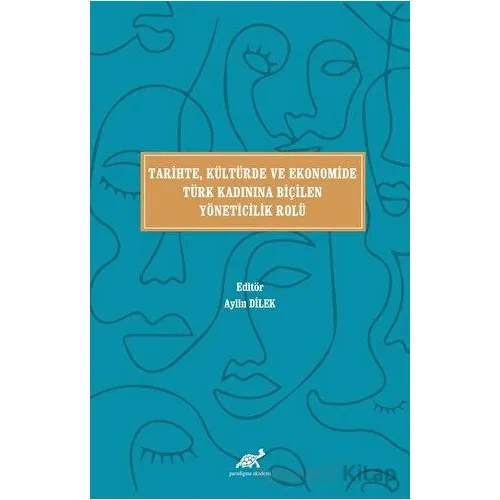 Tari·hte, Kültürde ve Ekonomi·de Türk Kadınına Bi·çi·len Yöneti·ci·li·k Rolü