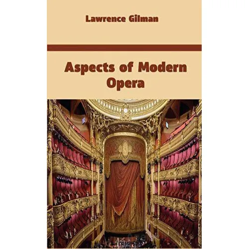 Aspects of Modern Opera - Lawrence Gilman - Platanus Publishing