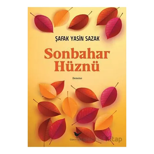 Sonbahar Hüznü - Şafak Yasin Sazak - Günce Yayınları