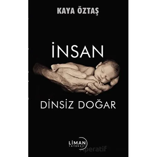 İnsan Dinsiz Doğar - Kaya Öztaş - Liman Yayınevi