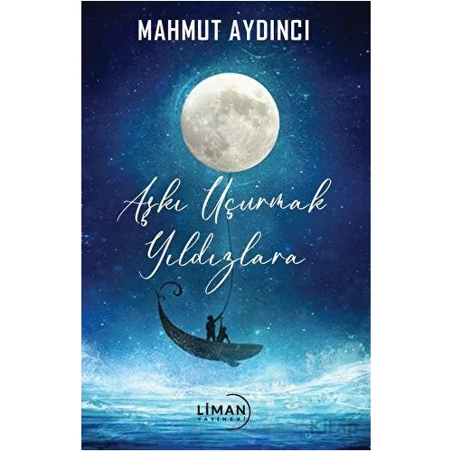 Aşkı Uçurmak Yıldızlara - Mahmut Aydıncı - Liman Yayınevi
