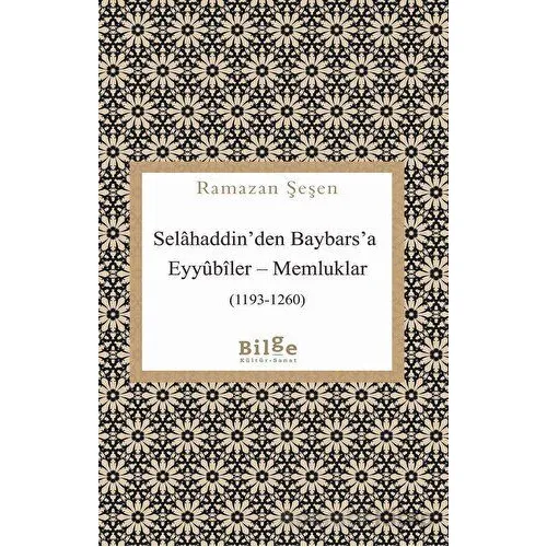 Selahaddinden Baybarsa Eyyubiler - Memluklar (1193-1260) - Ramazan Şeşen - Bilge Kültür Sanat