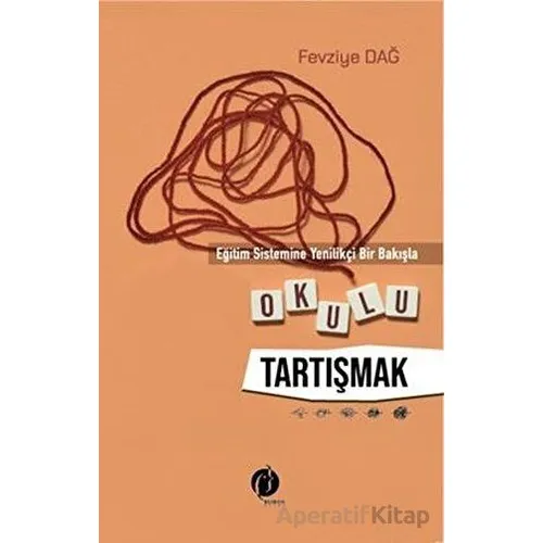 Eğitim Sistemine Yenilikçi Bir Bakışla Okulu Tartışmak - Fevziye Dağ - Herdem Kitap
