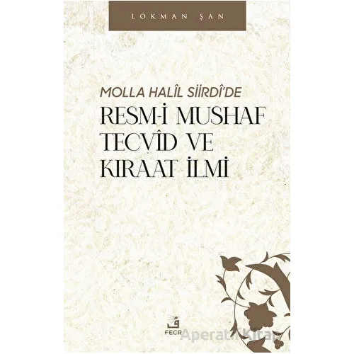 Molla Halil Siirdi’de Resm-i Mushaf Tecvid ve Kıraat İlmi - Lokman Şan - Fecr Yayınları