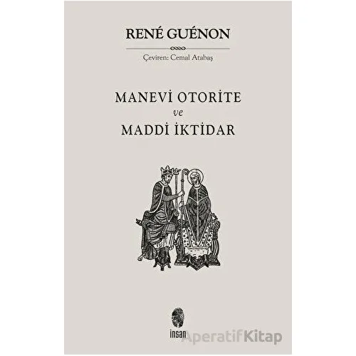Manevi Otorite ve Maddi İktidar - Rene Guenon - İnsan Yayınları