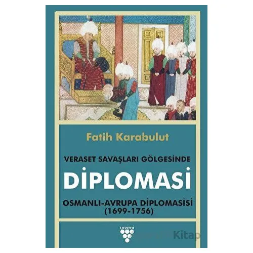 Diplomasi - Veraset Savaşları Gölgesinde Diplomasi - Fatih Karabulut - Urzeni Yayıncılık