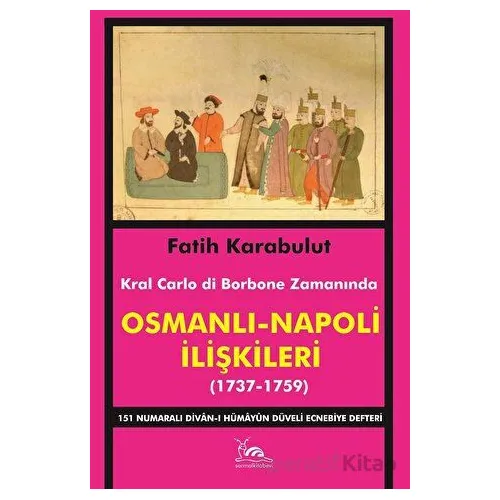 Osmanlı - Napoli İlişkileri (1737-1759) - Fatih Karabulut - Sarmal Kitabevi
