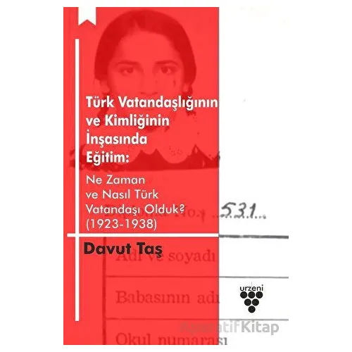 Türk Vatandaşlığının ve Kimliğinin İnşasında Eğitim - Davut Taş - Urzeni Yayıncılık