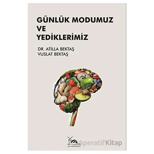 Günlük Modumuz ve Yediklerimiz - Atilla Bektaş - Sarmal Kitabevi