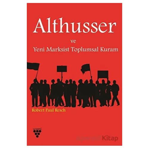 Althusser ve Yeni Marksist Toplumsal Kuram - Robert P. Resch - Urzeni Yayıncılık