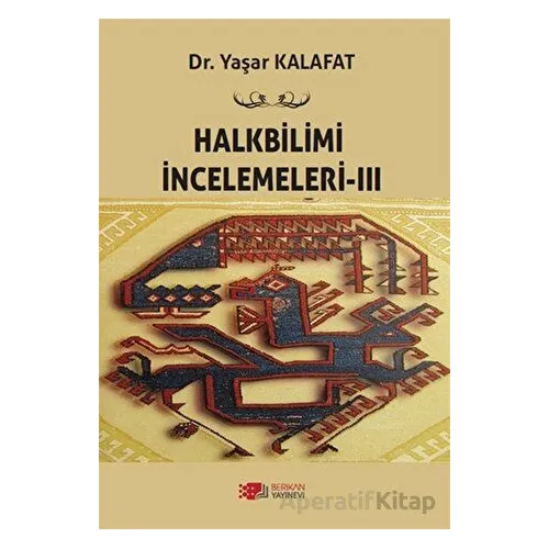 Halkbilimi İncelemeleri- 3 - Yaşar Kalafat - Berikan Yayınevi