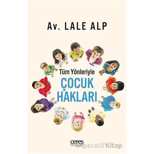 Tüm Yönleriyle Çocuk Hakları - Lale Alp - Ceres Yayınları