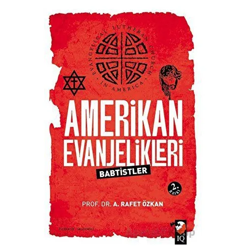 Amerikan Evanjelikleri - A. Rafet Özkan - IQ Kültür Sanat Yayıncılık