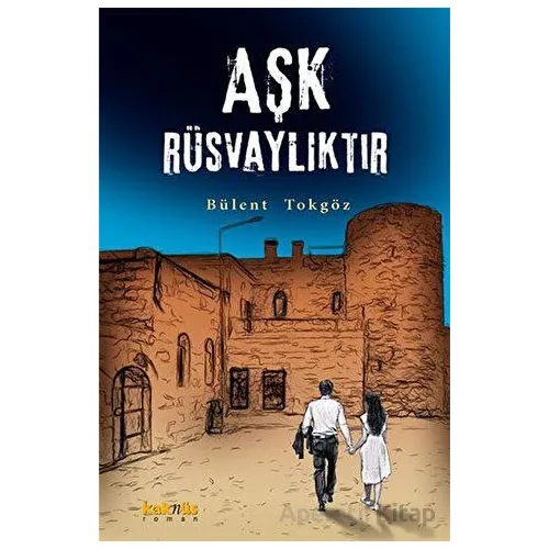 Aşk Rüsvalıktır - Bülent Tokgöz - Kaknüs Yayınları