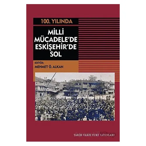 Milli Mücadelede Eskişehirde Sol - Mehmet Ö. Alkan - Tarih Vakfı Yurt Yayınları