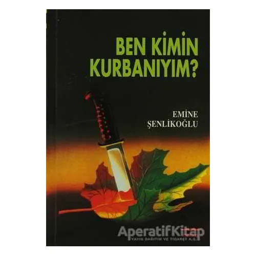 Ben Kimin Kurbanıyım? - Emine Şenlikoğlu - Mektup Yayınları