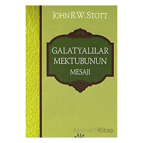 Galatyalılar Mektubunun Mesajı - John R. W. Stott - Haberci Basın Yayın