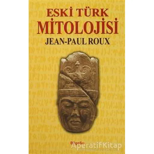 Eski Türk Mitolojisi - Jean-Paul Roux - BilgeSu Yayıncılık