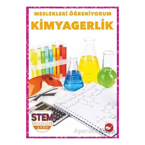 Meslekleri Öğreniyorum - Kimyagerlik Stem Meslekleri - R.J. Bailey - Beyaz Balina Yayınları