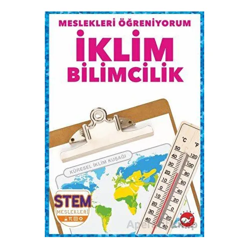 Meslekleri Öğreniyorum - İklim Bilimcilik Stem Meslekleri - R.J. Bailey - Beyaz Balina Yayınları