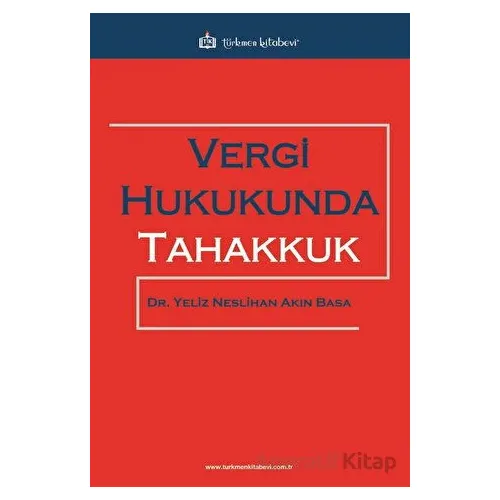 Vergi Hukukunda Tahakkuk - Yeliz Neslihan Akın Basa - Türkmen Kitabevi