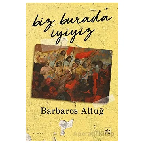 Biz Burada İyiyiz - Barbaros Altuğ - İthaki Yayınları