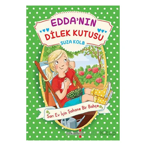 Edda’nın Dilek Kutusu - Sarı Ev İçin Şahane Bir Bahçe - Suza Kolb - Yakamoz Yayınevi