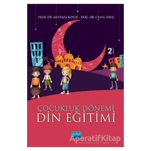 Çocukluk Dönemi Din Eğitimi - Mustafa Köylü - Nobel Akademik Yayıncılık