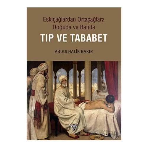 Eskiçağlardan Ortaçağlara Doğuda ve Batıda Tıp ve Tababet Arkeoloji ve Sanat Yayınları