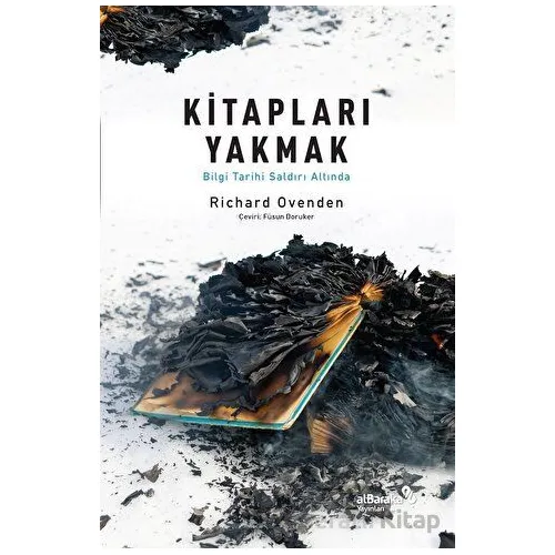 Kitapları Yakmak: Bilgi Tarihi Saldırı Altında - Richard Ovenden - Albaraka Yayınları