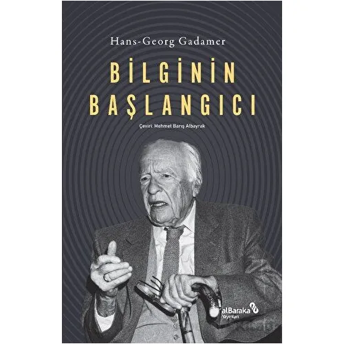 Bilginin Başlangıcı - Hans-Georg Gadamer - Albaraka Yayınları