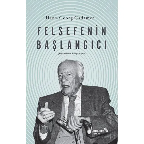 Felsefenin Başlangıcı - Hans-Georg Gadamer - Albaraka Yayınları