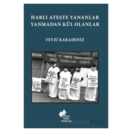 Harlı Ateşte Yananlar Yanmadan Kül Olanlar - Fevzi Karadeniz - Sosyal Tarih Yayınları
