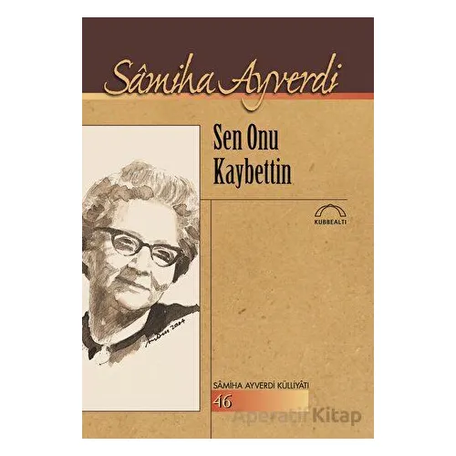 Sen Onu Kaybettin - Samiha Ayverdi - Kubbealtı Neşriyatı Yayıncılık