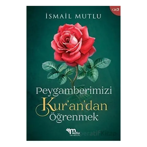 Peygamberimizi Kur’an’dan Öğrenmek Cilt 2 - İsmail Mutlu - Mutlu Yayınevi