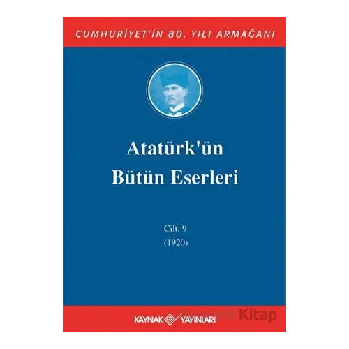 Atatürkün Bütün Eserleri Cilt: 9 (1920) - Mustafa Kemal Atatürk - Kaynak Yayınları