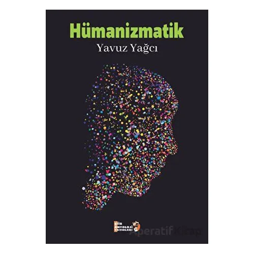 Hümanizmatik - Yavuz Yağcı - Şiir Antoloji Yayınları