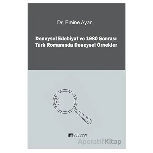 Deneysel Edebiyat ve 1980 Sonrası Türk Romanında Deneysel Örnekler - Emine Ayan - Karahan Kitabevi
