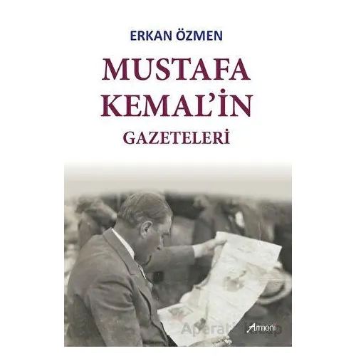 Mustafa Kemalin Gazeteleri - Erkan Özmen - Armoni Yayıncılık
