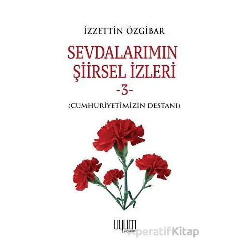 Sevdalarımın Şiirsel İzleri 3 - İzzettin Özgibar - Uyum Yayınları