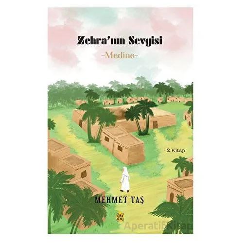 Zehra’nın Sevgisi - Medine - Mehmet Taş - Çıra Yayınları