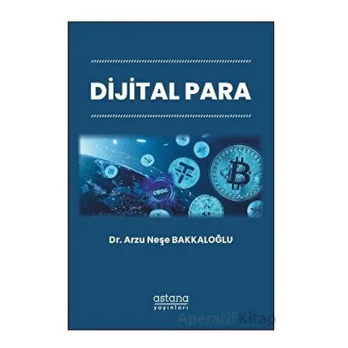 Dijital Para - Arzu Neşe Bakkaloğlu - Astana Yayınları