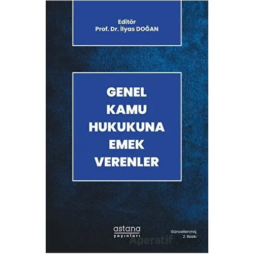 Genel Kamu Hukukuna Emek Verenler - İlyas Doğan - Astana Yayınları