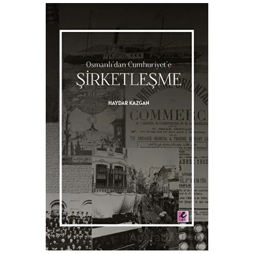 Osmanlı’dan Cumhuriyet’e Şirketleşme - Haydar Kazgan - Efil Yayınevi