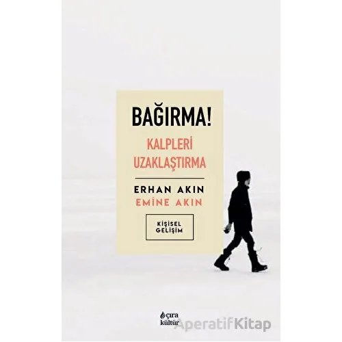 Bağırma! Kalpleri Uzaklaştırma - Emine Akın - Çıra Yayınları