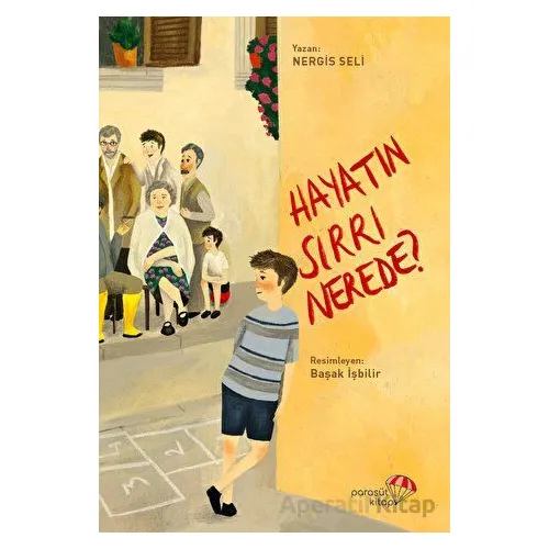 Hayatın Sırrı Nerede? - Nergis Seli - Paraşüt Kitap
