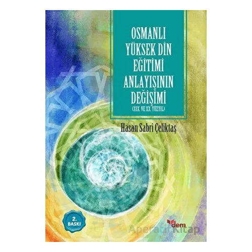 Osmanlı Yüksek Din Eğitimi Anlayışının Değişimi - Hasan Sabri Çeliktaş - Ensar Neşriyat