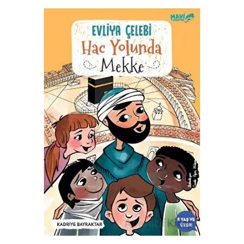 Evliya Çelebi Hac Yolunda Mekke - Kadriye Bayraktar - Mavi Uçurtma Yayınları