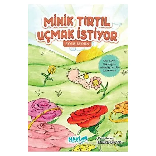 Minik Tırtıl Uçmak İstiyor - Eyyüp Beyhan - Mavi Uçurtma Yayınları