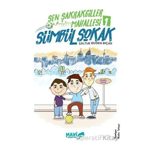 Şen Şakrakgiller Mahallesi 1 Sümbül Sokak - Saltuk Buğra Bıçak - Mavi Uçurtma Yayınları